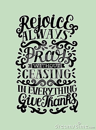 Hand lettering rejoice Always. Pray without ceasing. In everything give thanks Vector Illustration