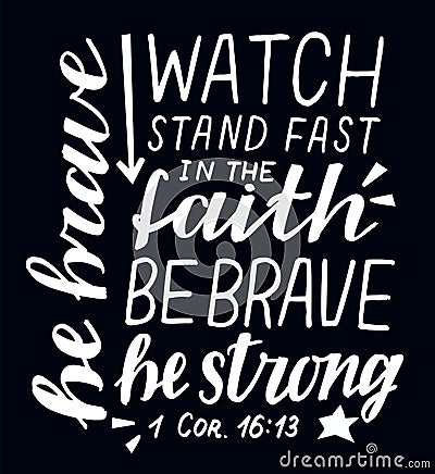 Hand lettering Watch, stand fast in the faith, be brave, strong on black background Vector Illustration