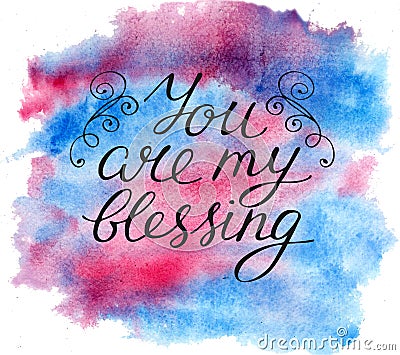 Hand lettering You are my blessing on watercolor background. Stock Photo