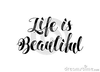 Hand Painted Brush Pen Life is Beautiful Inspirational Romantic Vector Illustration