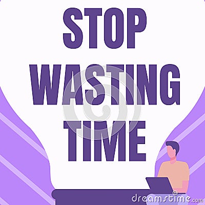 Hand writing sign Stop Wasting Time. Word for advising person or group start planning and use it wisely Gentleman Stock Photo
