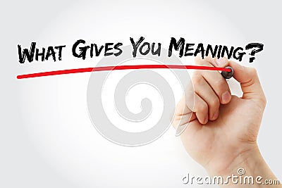 Hand writing What Gives You Meaning? with marker, concept background Stock Photo
