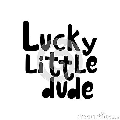 Handdrawn lettering Lucky little dude in black Vector Illustration