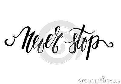 Handdrawn lettering of a phrase Never Stop. Vector Illustration