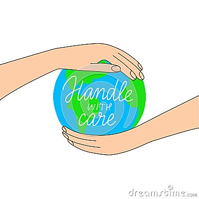 Hands holding Earth planet vector illustration. Handle with care eco motivational quote. Climat change awareness. Earth day Vector Illustration