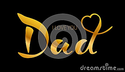 Handwriting, Dad, I love you. The text is Golden, isolated on a black background. I Vector Illustration