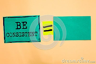 Handwriting text Be Consistent. Concept meaning Uniform Persistent Firm Unalterable Even Unchanging Rapport Turquoise paper notes Stock Photo