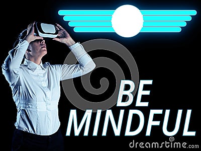 Sign displaying Be Mindful. Conceptual photo paying close attention to or being conscious of something Stock Photo