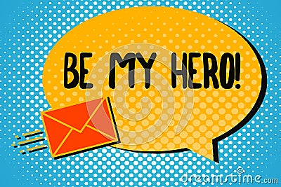 Handwriting text Be My Hero. Concept meaning Request by someone to get some efforts of heroic actions for him Stock Photo