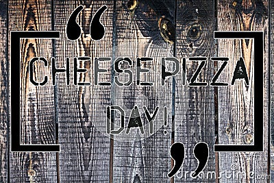 Handwriting text Cheese Pizza Day. Concept meaning date started Greeks covered bread with oils herb and cheese Wooden Stock Photo