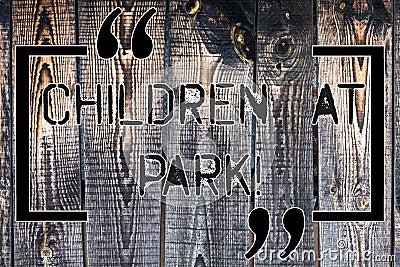 Handwriting text Children At Park. Concept meaning place specifically designed to enable children play there Wooden Stock Photo