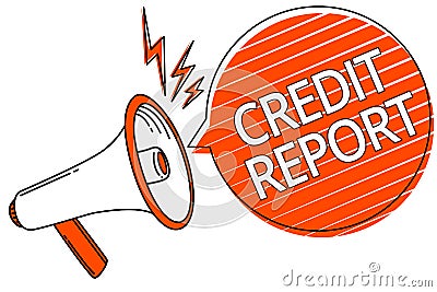 Handwriting text Credit Report. Concept meaning Borrowing Rap Sheet Bill and Dues Payment Score Debt History Megaphone Stock Photo