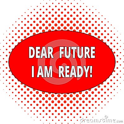 Handwriting text Dear Future I Am Ready. Concept meaning Confident to move ahead or to face the future Ball Red Circles Stock Photo