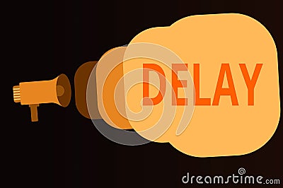 Handwriting text Delay. Concept meaning Unplanned deferment of a scheduled activity because of some thing Megaphone making public Stock Photo