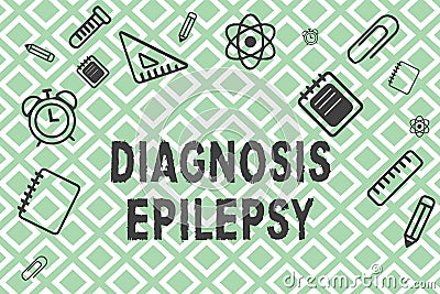 Handwriting text Diagnosis Epilepsy. Concept meaning disorder in which brain activity becomes abnormal Stock Photo