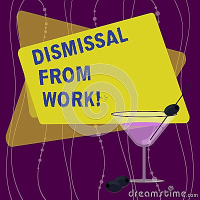 Handwriting text Dismissal From Work. Concept meaning Terminated from Employment for reason Get fired Filled Cocktail Stock Photo
