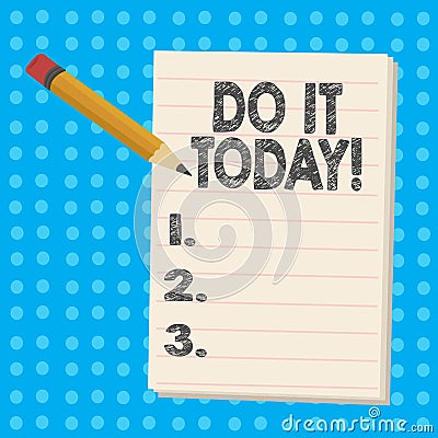 Handwriting text Do It Today. Concept meaning Start working doing something needed now Stock Photo