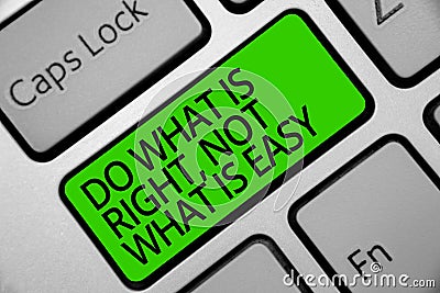 Handwriting text Do What Is Right, Not What Is Easy. Concept meaning Make correct actions Have integrity Keyboard green key Intent Stock Photo