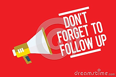 Handwriting text Don t not Forget To Follow Up. Concept meaning asking someone to keep connection with others Megaphone loudspeake Stock Photo