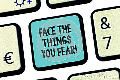 Handwriting text Face The Things You Fear. Concept meaning Have courage to confront scary situations Keyboard key Stock Photo