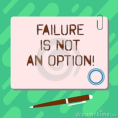 Handwriting text Failure Is Not An Option. Concept meaning Do not allow fail mistakes forbidden only success Blank Stock Photo