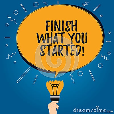 Handwriting text Finish What You Started. Concept meaning Do not stop until accomplish your goals Persistence Blank Oval Color Stock Photo