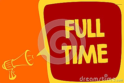 Handwriting text Full Time. Concept meaning working or operating the customary number of hours in a day Megaphone loudspeaker spee Stock Photo