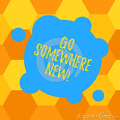 Handwriting text Go Somewhere New. Concept meaning advising demonstrating to see new places change his mood Blank Stock Photo