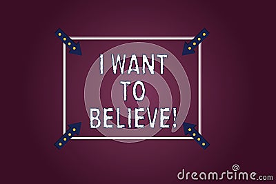 Handwriting text I Want To Believe. Concept meaning Eager of being faithful positive motivation inspirational Square Stock Photo