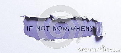 Handwriting text If Not Now Whenquestion. Internet Concept Action Deadline Target Initiative Challenge Stock Photo