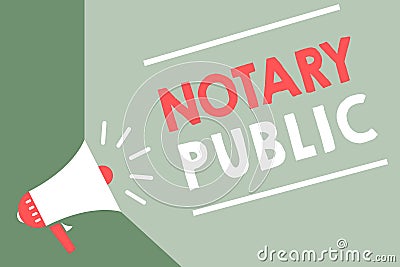 Handwriting text Notary Public. Concept meaning Legality Documentation Authorization Certification Contract Megaphone loudspeaker Stock Photo