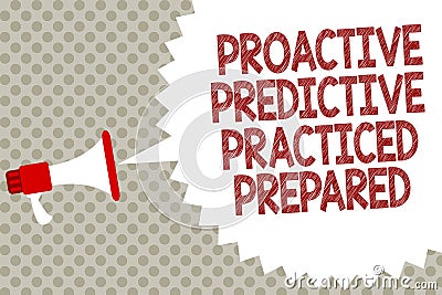 Handwriting text Proactive Predictive Practiced Prepared. Concept meaning Preparation Strategies Management Megaphone loudspeaker Stock Photo