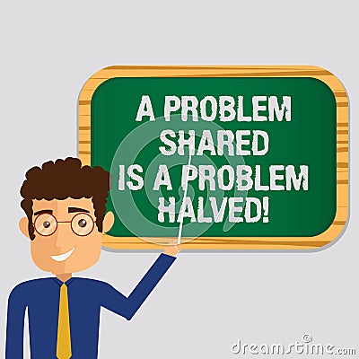 Handwriting text A Problem Shared Is A Problem Halved. Concept meaning Communication makes things easier Man Standing Stock Photo