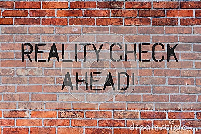 Handwriting text Reality Check Ahead. Concept meaning Unveil truth knowing actuality avoid being sceptical Brick Wall Stock Photo