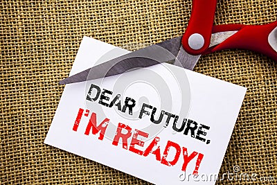 Handwriting text showing Dear Future, I Am Ready. Conceptual photo Inspirational Motivational Plan Achievement Confidence written Stock Photo