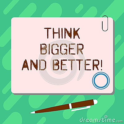 Handwriting text Think Bigger And Better. Concept meaning Have more great successful ideas Development Blank Square Stock Photo