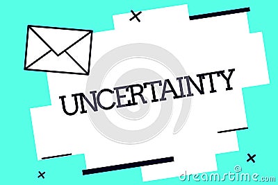 Handwriting text Uncertainty. Concept meaning State of being uncertain doubt difficult to make a choice Stock Photo