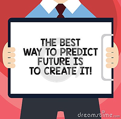 Handwriting text writing The Best Way To Predict Future Is To Create It. Concept meaning Creating your destiny Man in Stock Photo