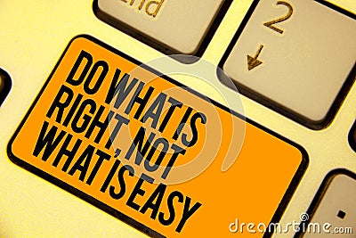 Handwriting text writing Do What Is Right, Not What Is Easy. Concept meaning Make correct actions Have integrity Keyboard orange k Stock Photo