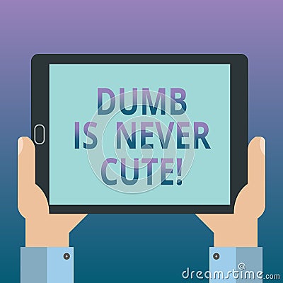 Handwriting text writing Dumb Is Never Cute. Concept meaning To be stupid ignorant is never an attractive feature Hu Stock Photo