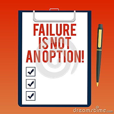 Handwriting text writing Failure Is Not An Option. Concept meaning Do not allow fail mistakes forbidden only success Blank Sheet Stock Photo