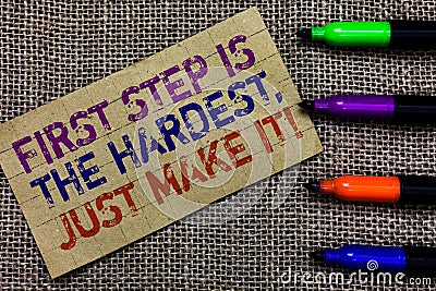 Handwriting text writing First Step Is The Hardest, Just Make It. Concept meaning dont give up on final route Paperboard computer Stock Photo
