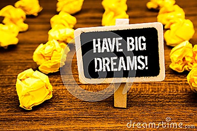 Handwriting text writing Have Big Dreams Motivational Call. Concept meaning Future Ambition Desire Motivation Goal White text blac Stock Photo