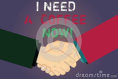 Handwriting text writing I Need A Coffee Now. Concept meaning Hot beverage required to be awake motivated have energy Hu Stock Photo