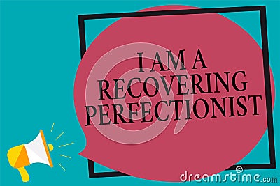 Handwriting text writing I Am A Recovering Perfectionist. Concept meaning Obsessive compulsive disorder recovery Megaphone loudspe Stock Photo