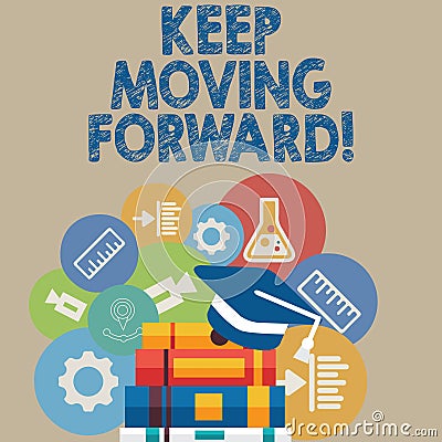 Handwriting text writing Keep Moving Forward. Concept meaning Optimism Progress Persevere Move Stock Photo