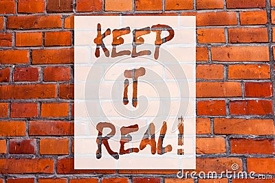 Handwriting text writing Keep It Real. Concept meaning Be yourself honest authentic genuine tell the truth always Brick Stock Photo
