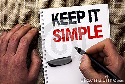 Handwriting text writing Keep It Simple. Concept meaning Simplify Things Easy Understandable Clear Concise Ideas written by Man Ho Stock Photo