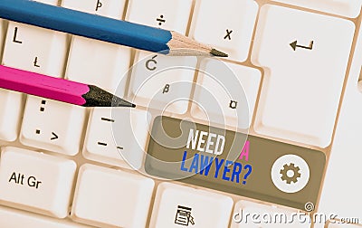 Handwriting text writing Need A Lawyer Question. Concept meaning Legal problem Looking for help from an attorney White Stock Photo