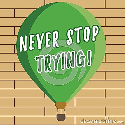 Handwriting text writing Never Stop Trying. Concept meaning Do not give up Continue to Try Again Keep on Doing Stock Photo